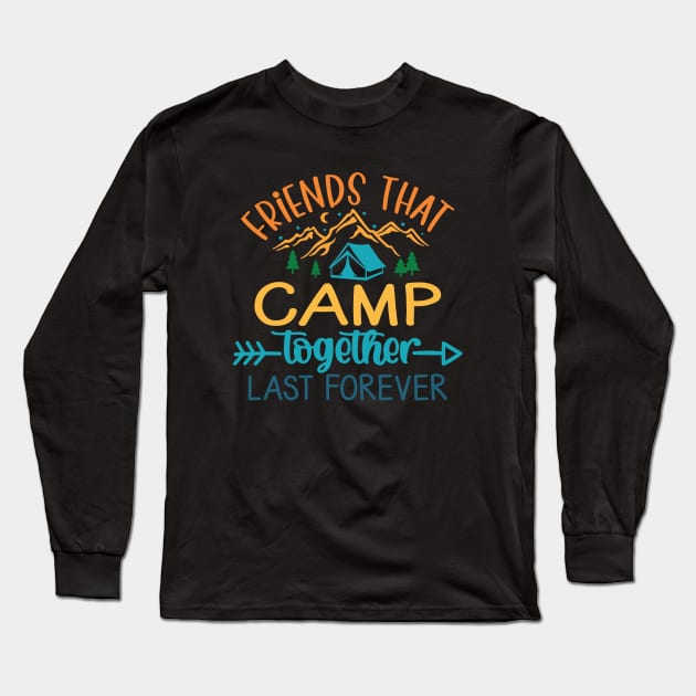 Friends That Camp Together Last Forever Long Sleeve T-Shirt by Space Club